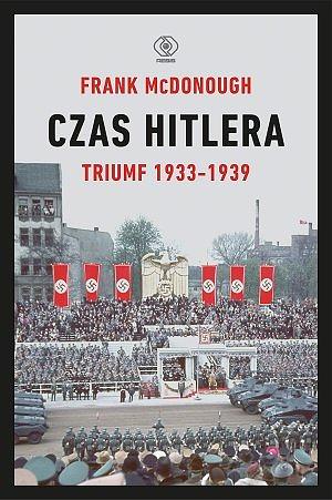 Czas Hitlera. Tom I. Triumf 1933-1939 by Frank McDonough