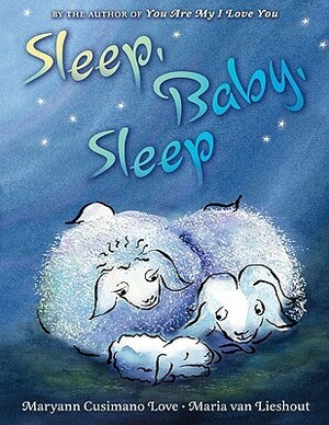 Sleep, Baby, Sleep by Maria van Lieshout, Maryann Cusimano Love