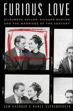Furious Love: Elizabeth Taylor, Richard Burton, the Marriage of the Century. by Sam Kashner