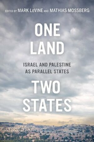 One Land, Two States: Israel and Palestine as Parallel States by Hussein Agha, Jens Bartelson, Raja Khalidi, Eyal Megged, Peter Wallensteen, Ahmad Khalidi, Nimrod Hurvitz, Mathias Mossberg, Hiba Husseini, Dror Ze'evi, Liam O'Mara IV, Mark LeVine, Raphæl Bar-El