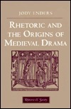 Rhetoric and the Origins of Medieval Drama by Jody Enders