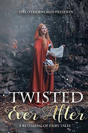 Twisted Ever After (A Collection of Fairy Tale Retellings) by Ashley McLeo, Audrey Hughey, J. McCarthy, Kelly N. Jane, Erin Casey, Jaci Miller, N. Terry, Marcia Soligo, Ross Tuohy, Carla Reighard, Celeste Thrower, A.M. White, Tamara Rokicki