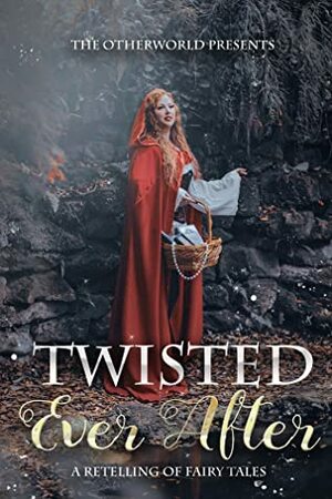 Twisted Ever After (A Collection of Fairy Tale Retellings) by J. McCarthy, N. Terry, Ashley McLeo, Audrey Hughey, Tamara Rokicki, A.M. White, Ross Tuohy, Erin Casey, Marcia Soligo, Kelly N. Jane, Jaci Miller, Carla Reighard, Celeste Thrower