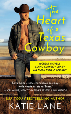 The Heart of a Texas Cowboy: 2-In-1 Edition with Going Cowboy Crazy and Make Mine a Bad Boy by Katie Lane