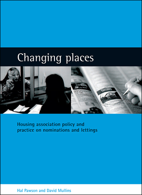 Changing Places: Housing Association Policy and Practice on Nominations and Lettings by Hal Pawson, David Mullins