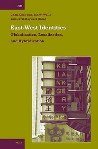 East-West Identities: Globalization, Localization, and Hybridization by 