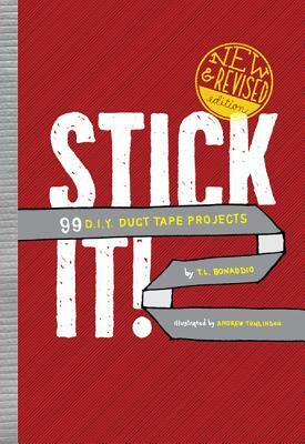 Stick It!: 99 D.I.Y. Duct Tape Projects by T. L. Bonaddio