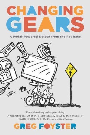 Changing Gears: A Pedal-Powered Detour from the Rat Race by Greg Foyster