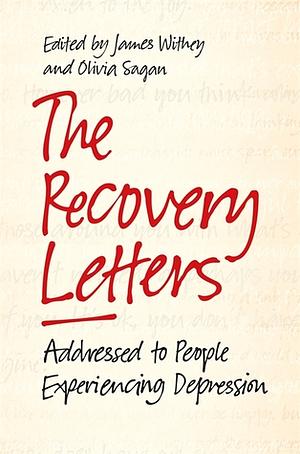 The Recovery Letters: Addressed to People Experiencing Depression by Olivia Sagan, James Withey, Tom Couser