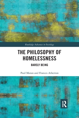 The Philosophy of Homelessness: Barely Being by Paul Moran, Frances Atherton
