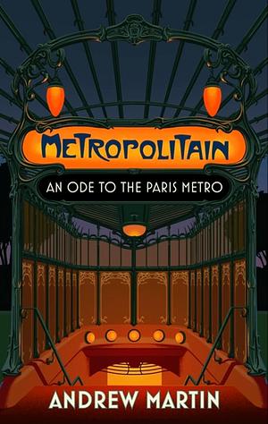 Metropolitain: An Ode to the Paris Metro by Andrew Martin