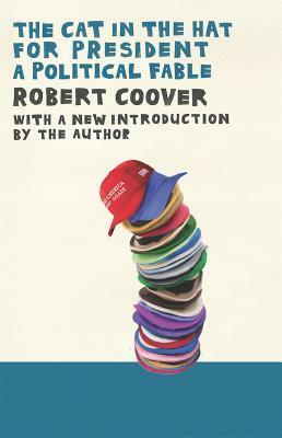 The Cat in the Hat for President: A Political Fable by Robert Coover