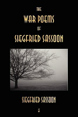 The War Poems of Siegfried Sassoon by Siegfried Sassoon