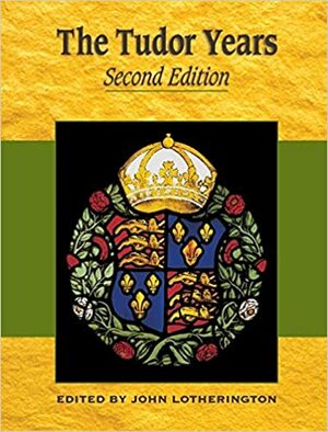 The Tudor Years by John Lotherington, Henry Jeffries, Peter Servini, David Grossel, Roy Sloan, Edward Towne, Malcolm Saxon