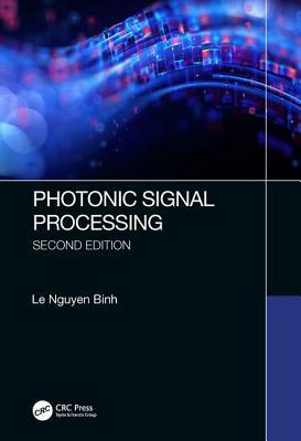 Photonic Signal Processing, Second Edition: Techniques and Applications by Le Nguyen Binh