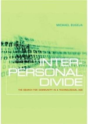 Interpersonal Divide: The Search for Community in a Technological Age by Michael J. Bugeja