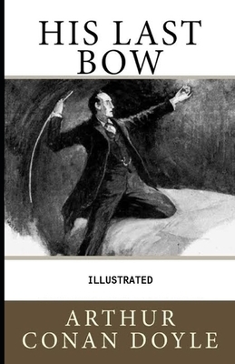 His Last Bow Illustrated by Arthur Conan Doyle