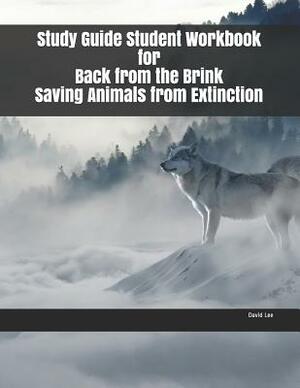 Study Guide Student Workbook for Back from the Brink Saving Animals from Extinction by David Lee