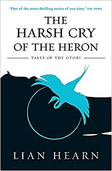 The Harsh Cry of the Heron by Lian Hearn