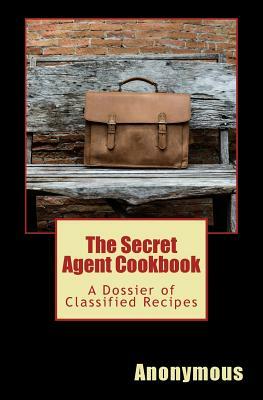 The Secret Agent Cookbook: A Dossier of Classified Recipes by Tim Murphy