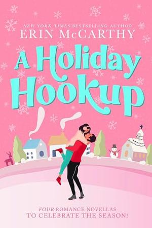 A Holiday Hookup: Four Holiday Rom Com Novellas by Erin McCarthy