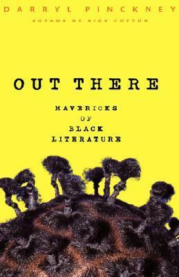 Out There: Mavericks of Black Literature by Darryl Pinckney