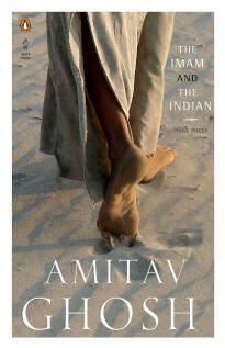 The Imam And The Indian: Prose Pieces by Amitav Ghosh