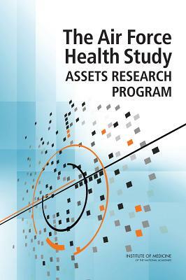 The Air Force Health Study Assets Research Program by Board on the Health of Select Population, Committee on the Management of the Air F, Institute of Medicine