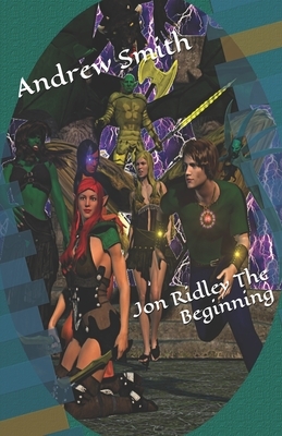 Jon Ridley the Beginning by Andrew P. Smith