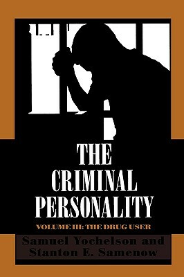 The Criminal Personality: The Drug User, Volume III by Samuel Yochelson, Stanton Samenow