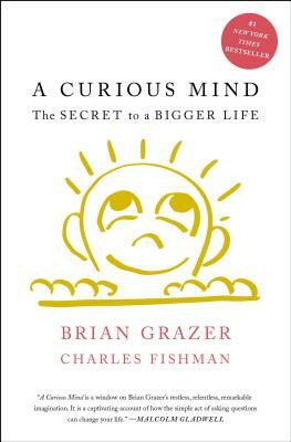 A Curious Mind: The Secret to a Bigger Life by Brian Grazer, Charles Fishman