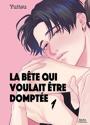 La bête qui voulait être domptée - Tome 01 by Yuitsu