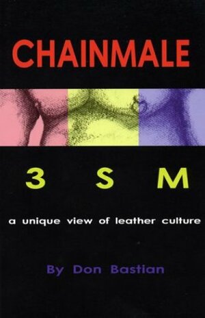 Chainmale: 3sm: A Unique View of Leather Culture by Don Bastian