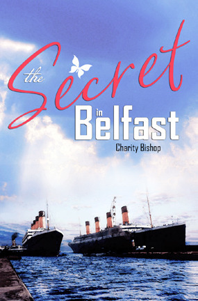 The Secret in Belfast by Charity Bishop