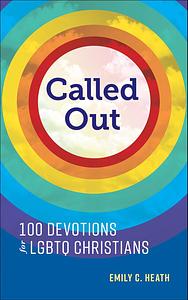 Called Out: 100 Devotions for LGBTQ Christians by Emily C. Heath