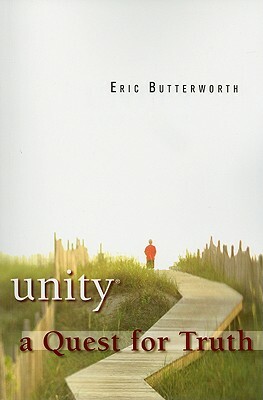 Unity: A Quest for Truth by Eric Butterworth