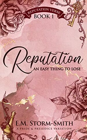 Reputation, An Easy Thing to Lose: A Pride & Prejudice Variation by E.M. Storm-Smith