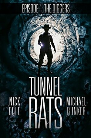 Tunnel Rats: Episode One: The Diggers by Michael Bunker, Nick Cole