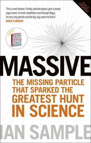 Massive: The Higgs Boson and the Greatest Hunt in Science: Updated Edition by Ian Sample