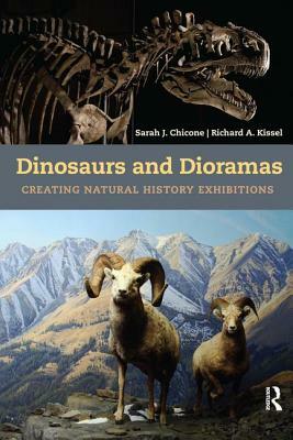 Dinosaurs and Dioramas: Creating Natural History Exhibitions by Richard A. Kissel, Sarah J. Chicone