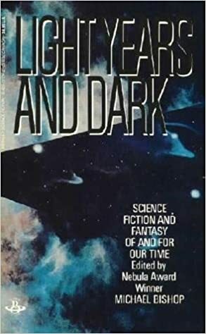 Light Years and Dark by Michael Moorcock, Pamela Sargent, Lisa Tuttle, Pat Cadigan, Carter Scholz, Gregory Benford, Ian Watson, Larry Niven, Gordon Eklund, Edward Bryant, Tom Reamy, Chelsea Quinn Yarbro, Richard Cowper, George Alec Effinger, James Tiptree Jr., Angela Carter, M. John Harrison, Gene Wolfe, Norman Spinrad, Suzette Haden Elgin, Steven Utley, George Zebrowski, Elizabeth A. Lynn, Roger Zelazny, Christopher Priest, Robert Frazier, Michael Swanwick, Howard Waldrop, Jack Dann, John Sladek, Robert Thurston, Terry Carr, Barry N. Malzberg, J.G. Ballard, John Kessel, Kate Wilhelm, Michael Bishop, R.A. Lafferty, Thomas M. Disch, Joe Haldeman, Gerald W. Page, Ursula K. Le Guin, Gardner Dozois