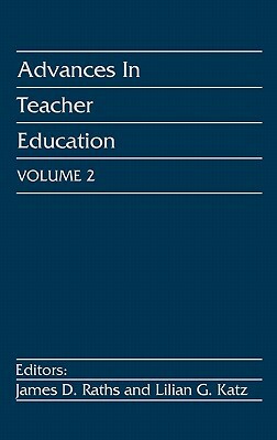 Advances in Teacher Education, Volume 2 by Unknown, James D. Raths