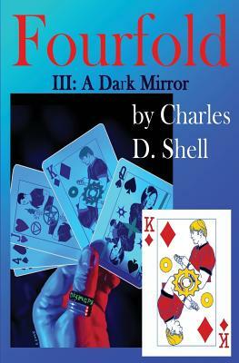 Fourfold III: A Dark Mirror by Charles D. Shell