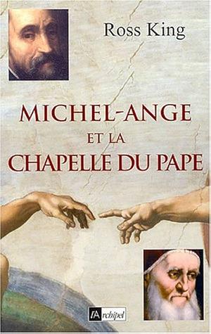 Michel-Ange et la chapelle du pape by Ross King, Guus Houtzager