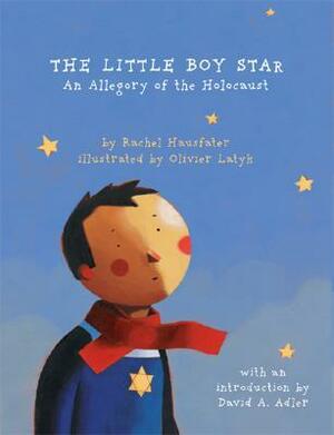 The Little Boy Star: An Allegory of the Holocaust by Olivier Latyk, David A. Adler, Rachel Hausfater
