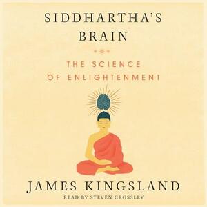 Siddhartha's Brain: Unlocking the Ancient Science of Enlightenment by James Kingsland