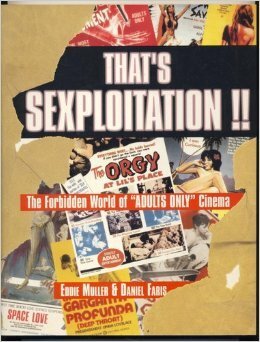 That's Sexploitation!: The Forbidden World of Adult Cinema by Eddie Muller, Daniel Faris