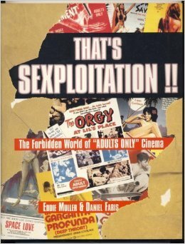 That's Sexploitation!: The Forbidden World of Adult Cinema by Daniel Faris, Eddie Muller