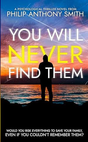 You will never find them  by Philip Anthony Smith