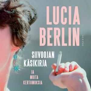 Siivoojan käsikirja ja muita kertomuksia by Lucia Berlin